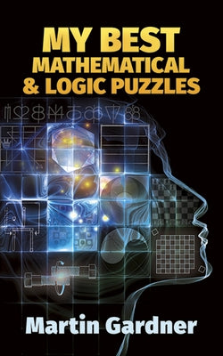 My Best Mathematical and Logic Puzzles by Gardner, Martin