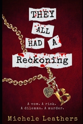 They All Had A Reckoning: A vow. A risk. A dilemma. A murder. by Leathers, Michele