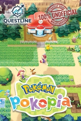 Pokemon Pokopia Strategy Guidebook: The Definitive 100% Unofficial Strategy Guide Walkthrough by Guides, Questline Strategy
