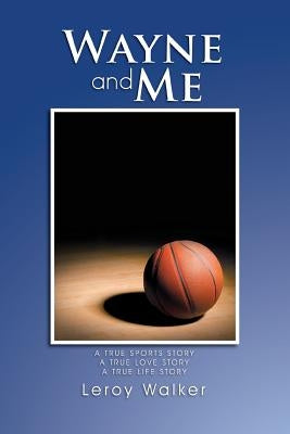 Wayne and Me by Walker, Leroy
