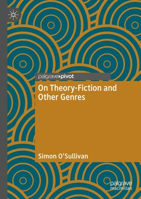 On Theory-Fiction and Other Genres by O'Sullivan, Simon