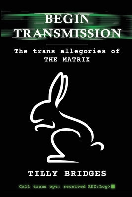 Begin Transmission: The trans allegories of The Matrix by Bridges, Tilly