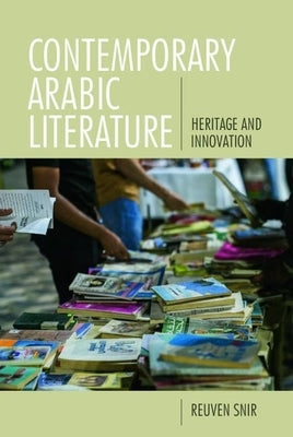 Contemporary Arabic Literature: Heritage and Innovation by Snir, Reuven