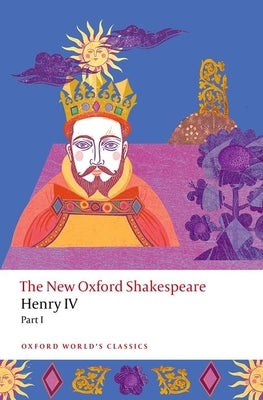 Henry IV Part I: The New Oxford Shakespeare by Shakespeare, William