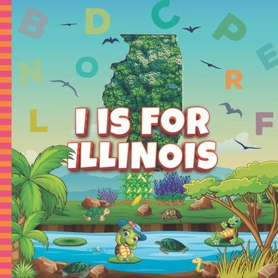 I is For Illinois: Know My State Alphabet A-Z Book For Kids Learn ABC & Discover America States by Davidson, Sophie