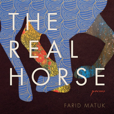 The Real Horse: Poems by Matuk, Farid