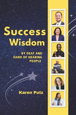 Success Wisdom: By Deaf and Hard of Hearing People by Putz, Karen