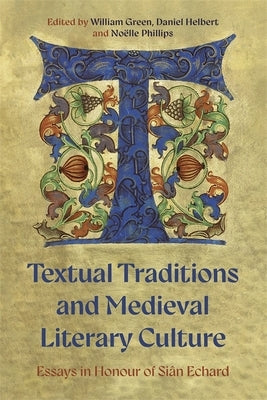 Textual Traditions and Medieval Literary Culture: Essays in Honour of Si?n Echard by Green, William