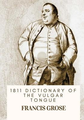 1811 Dictionary of the Vulgar Tongue by Grose, Francis