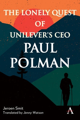 The Lonely Quest of Unilever's CEO Paul Polman by Smit, Jeroen