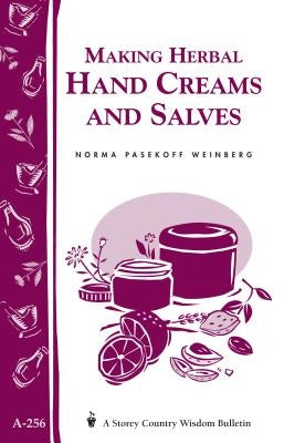 Making Herbal Hand Creams and Salves: Storey's Country Wisdom Bulletin A-256 by Weinberg, Norma Pasekoff