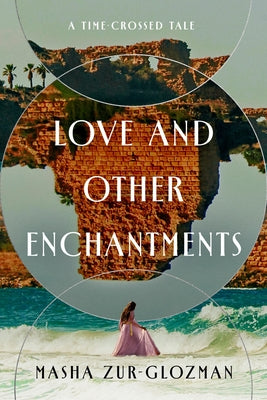 Love and Other Enchantments: A Time-Crossed Tale by Zur-Glozman, Masha