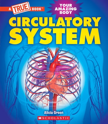 Circulatory System (a True Book: Your Amazing Body) by Green, Alicia