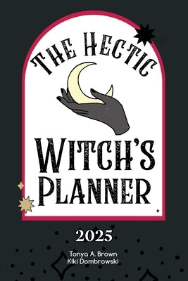 The Hectic Witch's Planner by Brown, Tonya A.