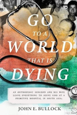 Go to a World that is Dying by Bullock, John E.