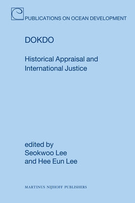 Dokdo: Historical Appraisal and International Justice by Lee, Seokwoo