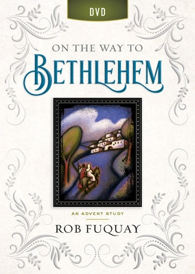 On the Way to Bethlehem DVD: An Advent Study by Fuquay, Rob