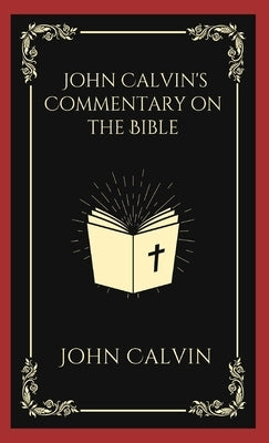John Calvin's Commentary on the Bible by Calvin, John