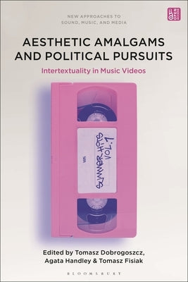 Aesthetic Amalgams and Political Pursuits: Intertextuality in Music Videos by Dobrogoszcz, Tomasz