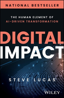 Digital Impact: The Human Element of Ai-Driven Transformation by Lucas, Steve