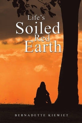 Life's Soiled Red Earth by Kiewiet, Bernadette