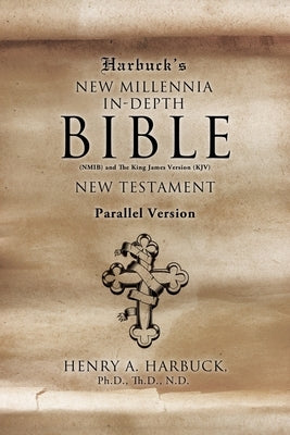 Harbuck's NEW MILLENNIA IN-DEPTH BIBLE: New Testament by Harbuck Th D. N. D., Henry A.