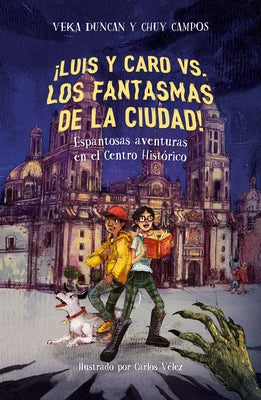 ¡Luis Y Caro vs. Los Fantasmas de la Ciudad! / Luis and Caro vs. the Mexico City Ghosts! by Campos, Chuy