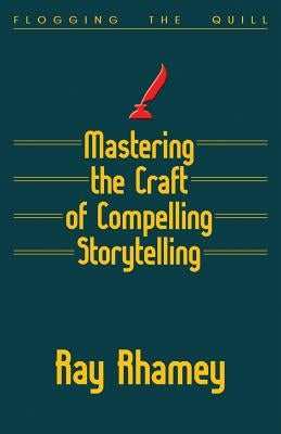 Mastering the Craft of Compelling Storytelling by Rhamey, Ray