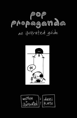 Pop Propaganda: An Illustrated Guide by Katz, Dani