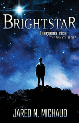 Brightstar: Energematrice6 - The Epimyth Begins by Michaud, Jared N.