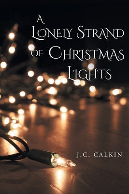 A Lonely Strand of Christmas Lights by Calkin, J. C.