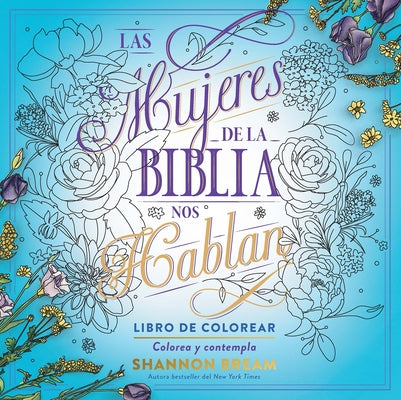 Las Mujeres de la Biblia Nos Hablan. Libro de Colorear / The Women of the Bible Speak, Coloring Book: Color and Contemplate by Bream, Shannon