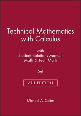 Technical Mathematics with Calculus 6th Edition with Student Solutions Manua Math 6th Edition & Tech Math 6th Edition Set by Calter, Michael A.