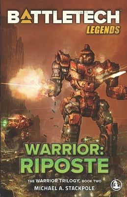 BattleTech Legends: Warrior: Riposte: The Warrior Trilogy, Book Two by Stackpole, Michael A.