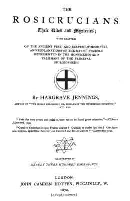 The Rosicrucians: Their Rights And Mysteries by Jennings, Hargrave