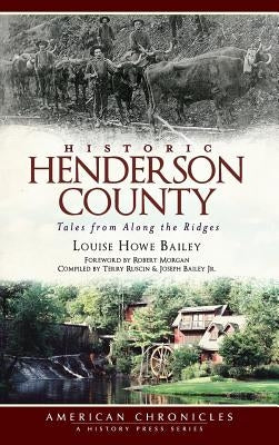 Historic Henderson County: Tales from Along the Ridges by Bailey, Louise Howe