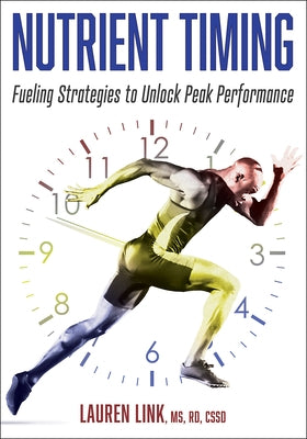 Nutrient Timing: Fueling Strategies to Unlock Peak Performance by Link, Lauren