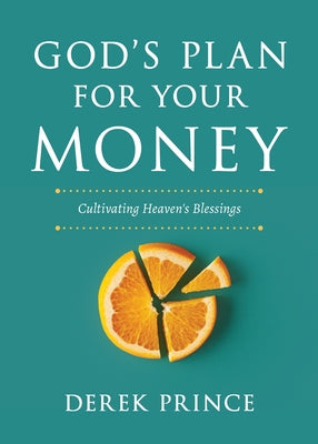 God's Plan for Your Money: Cultivating Heaven's Blessings by Prince, Derek