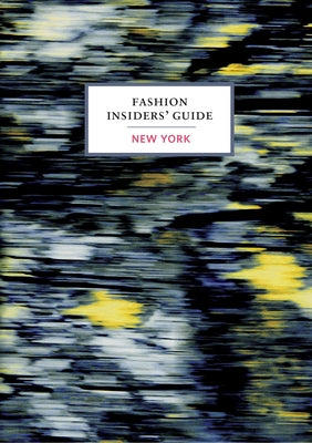 The Fashion Insiders' Guide to New York by Sabas, Carole