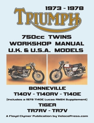 TRIUMPH 750cc TWINS 1973-1978 WORKSHOP MANUAL: All Uk, General Export & USA Models (Inludes 1979 T140e Supplement) by Clymer, Floyd