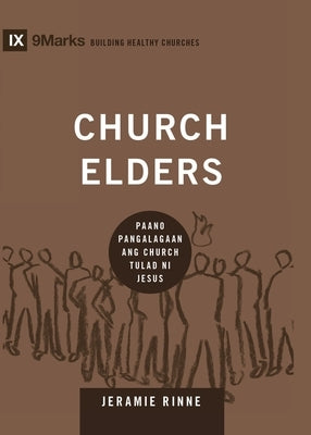 Church Elders (Taglish): How to Shepherd God's People Like Jesus / Paano Pangalagaan ang Church Tulad ni Jesus by Rinne, Jeramie