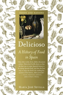 Delicioso: A History of Food in Spain by Sevilla, Mar?a Jos?