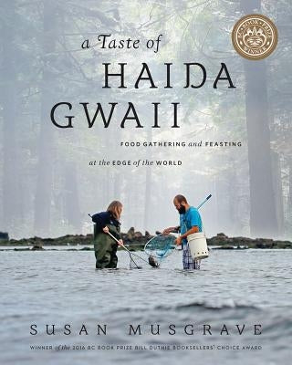 Taste of Haida Gwaii: Food Gathering and Feasting at the Edge of the World by Musgrave, Susan