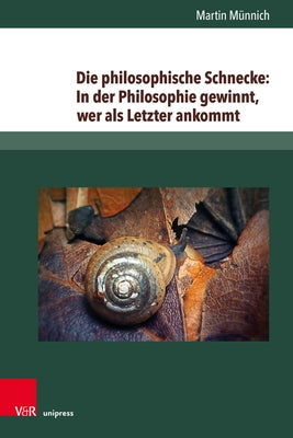 Die Philosophische Schnecke: In Der Philosophie Gewinnt, Wer ALS Letzter Ankommt: Wittgensteins Philosophie Zwischen Lebenssorge Und Kulturkritik by Munnich, Martin