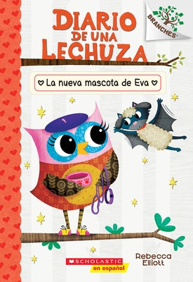 Diario de Una Lechuza #15: La Nueva Mascota de Eva (Owl Diaries #15: Eva's New Pet): Volume 15 by Elliott, Rebecca