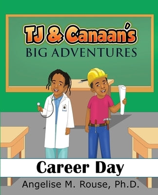 TJ & Canaan's Big Adventure: Career Day by Rouse, Angelise M.