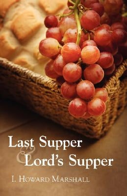 Last Supper and Lord's Supper by Marshall, I. Howard