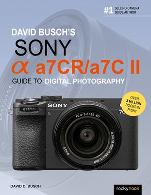 David Busch's Sony Alpha A7cr/A7c II Guide to Digital Photography by Busch, David D.