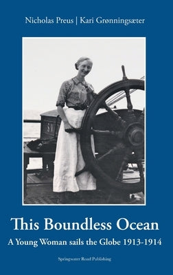 This Boundless Ocean: A Young Woman Sails the Globe 1913-1914 by Preus, Nicholas