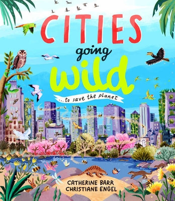 Cities Going Wild: To Save the Planet by Barr, Catherine